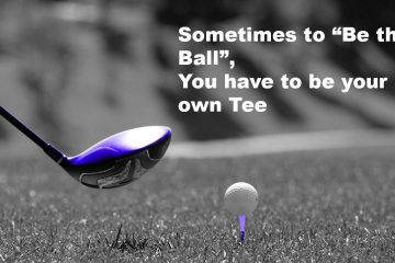 Sometimes to "Be the Ball", You have to be your own Tee
